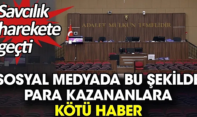 Sosyal medyada bu şekilde para kazananlara kötü haber. Savcılık harekete geçti