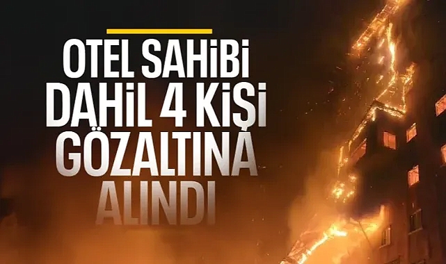 Bolu'daki otel yangını faciasında 4 kişi gözaltına alındı