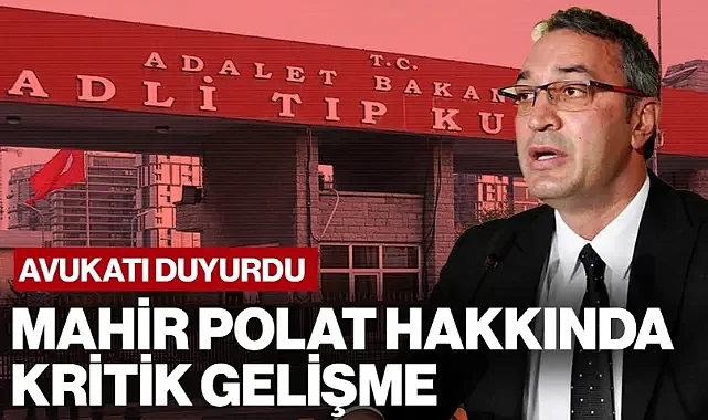 Avukatı Duyurdu! Mahir Polat Hakkında Kritik Gelişme
