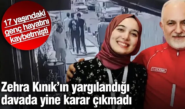 Zehra Kınık’ın yargılandığı davada yine karar çıkmadı! 17 yaşındaki genç hayatını kaybetmişti