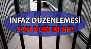 YENİ İNFAZ YASASI BELLİ OLUYOR..
