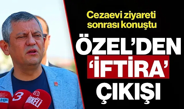 Özgür Özel'den Cezaevi Ziyareti Sonrası 'İftira' Çıkışı