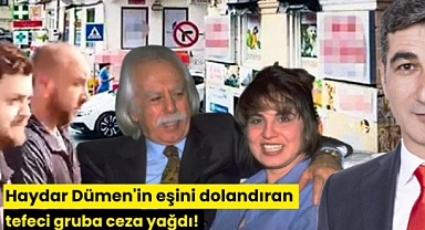 Haydar Dümen'in eşini dolandıran tefeci gruba ceza yağdı!