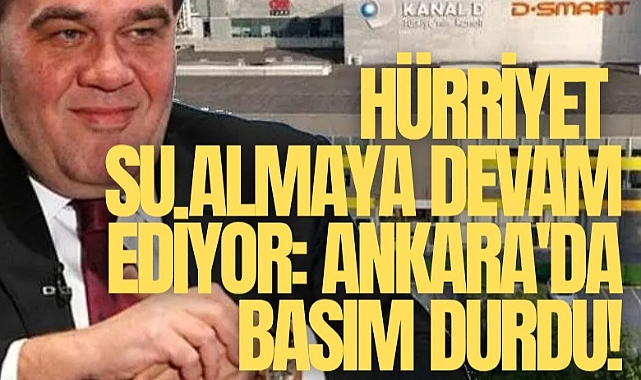 Hürriyet su almaya devam ediyor: Ankara'da basım durdu!