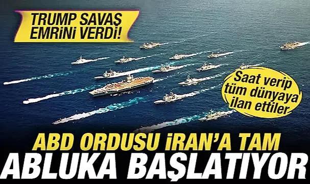 ABD ordusu İran'a abluka başlatıyor! Trump savaş emrini verdi! Tüm dünyaya ilan ettiler