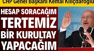 CHP Genel Başkanı Kılıçdaroğlu: Hesap soracağım hesap