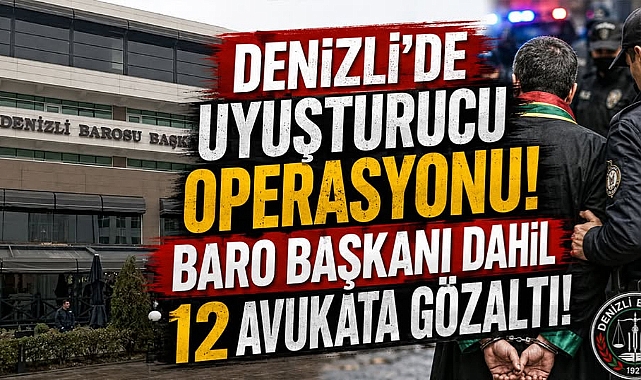 Denizli'de avukatlara uyuşturucu operasyonu! Baro Başkanı dahil 12 avukat gözaltında