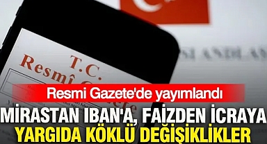 Resmi Gazete'de yayımlandı: Mirastan IBAN'a, faizden icraya yargıda köklü değişiklikler