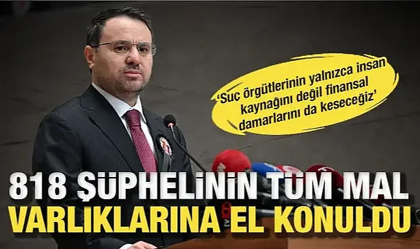 Bakan Gürlek: 81 ilde 818 şüphelinin tüm mal varlıklarına el konuldu!